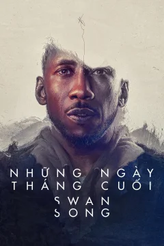 Xem phim Những Ngày Tháng Cuối - Swan Song - RoPhim