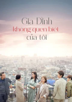Xem phim Gia Đình Xa Lạ Của Tôi - RoPhim